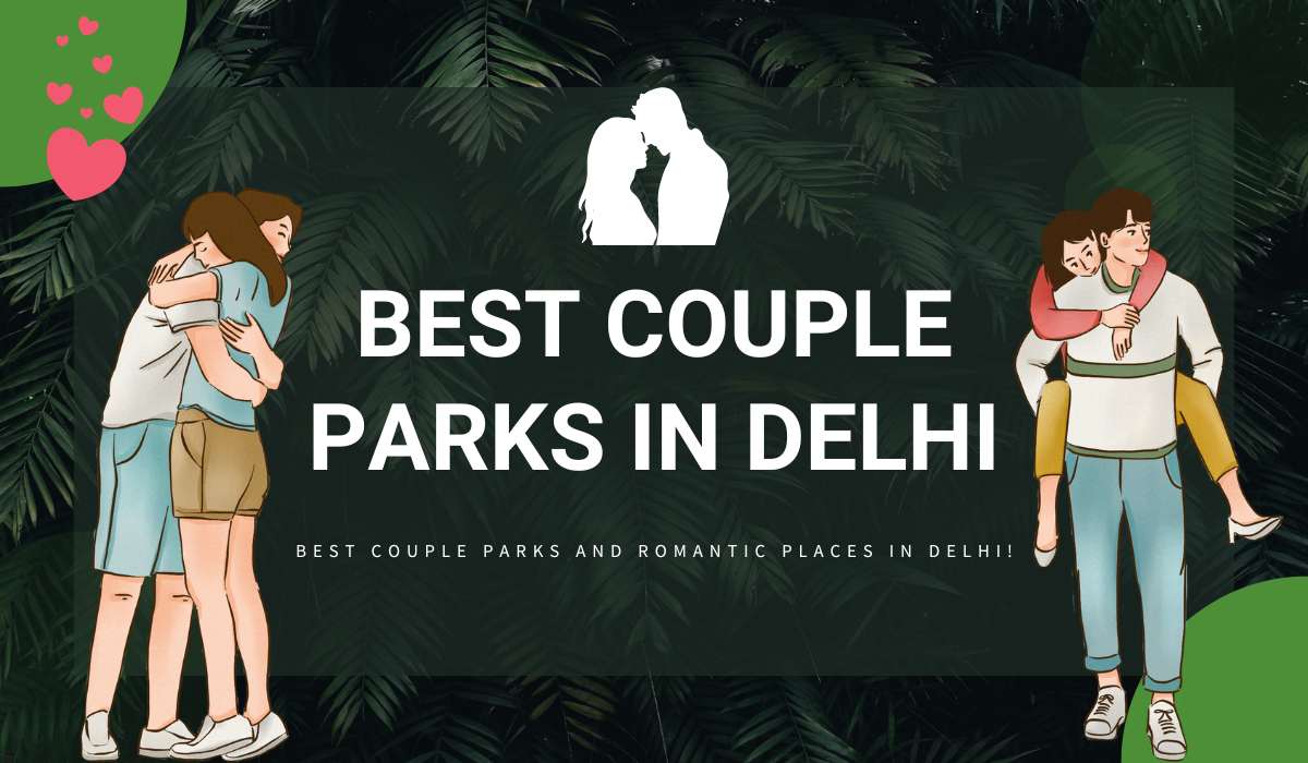 Best 20 Couple Parks and Romantic Places in Delhi 2024!